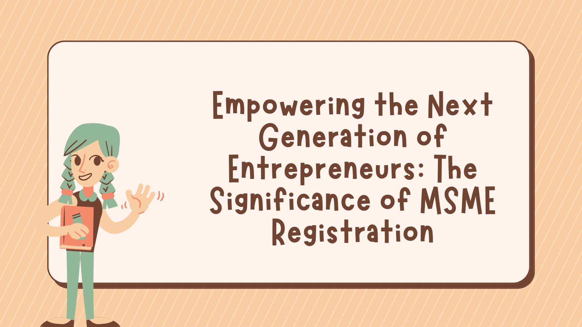 Empowering the Next Generation of Entrepreneurs: The Significance of MSME Registration