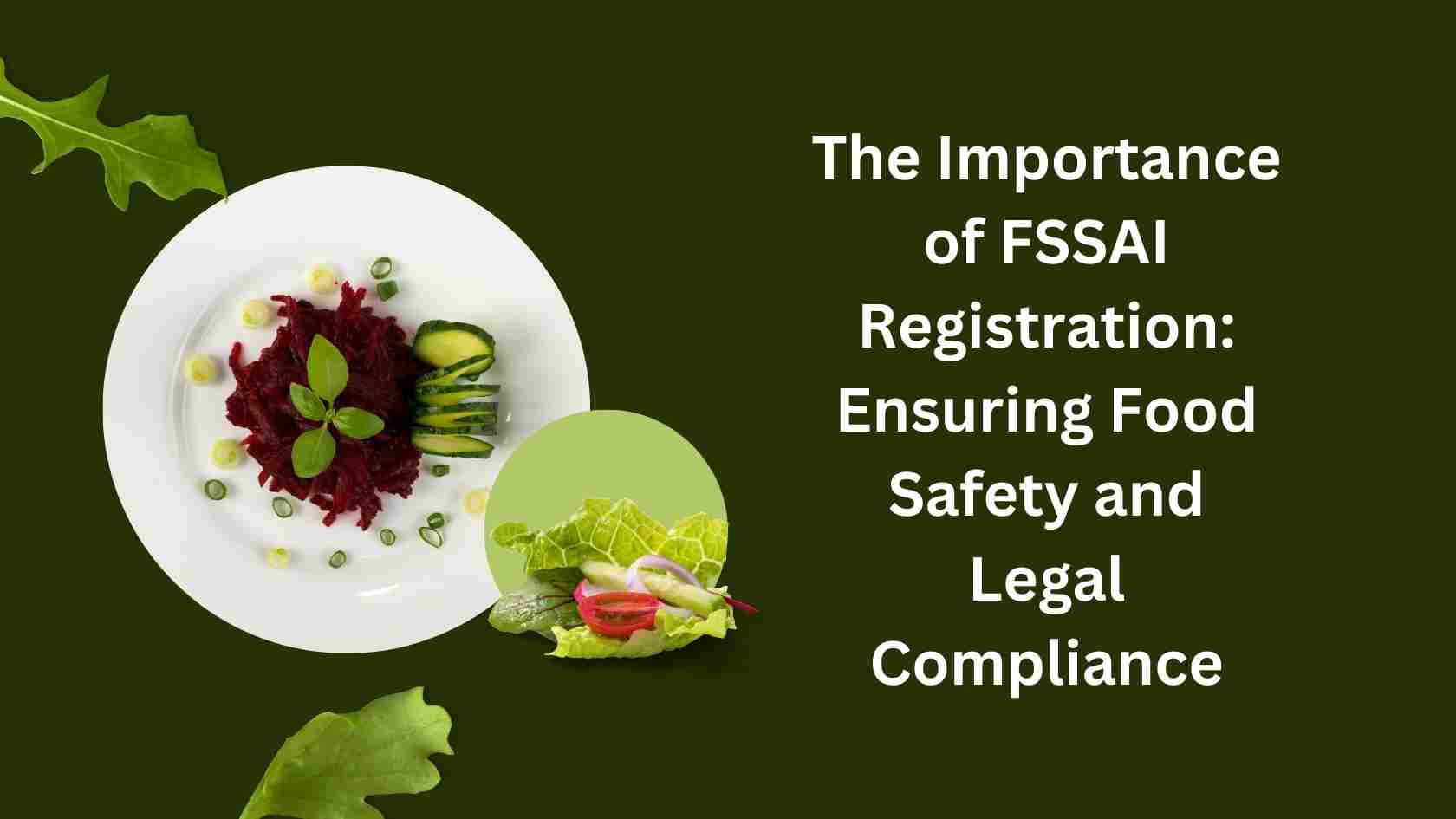 The Importance of FSSAI Registration: Ensuring Food Safety and Legal Compliance
