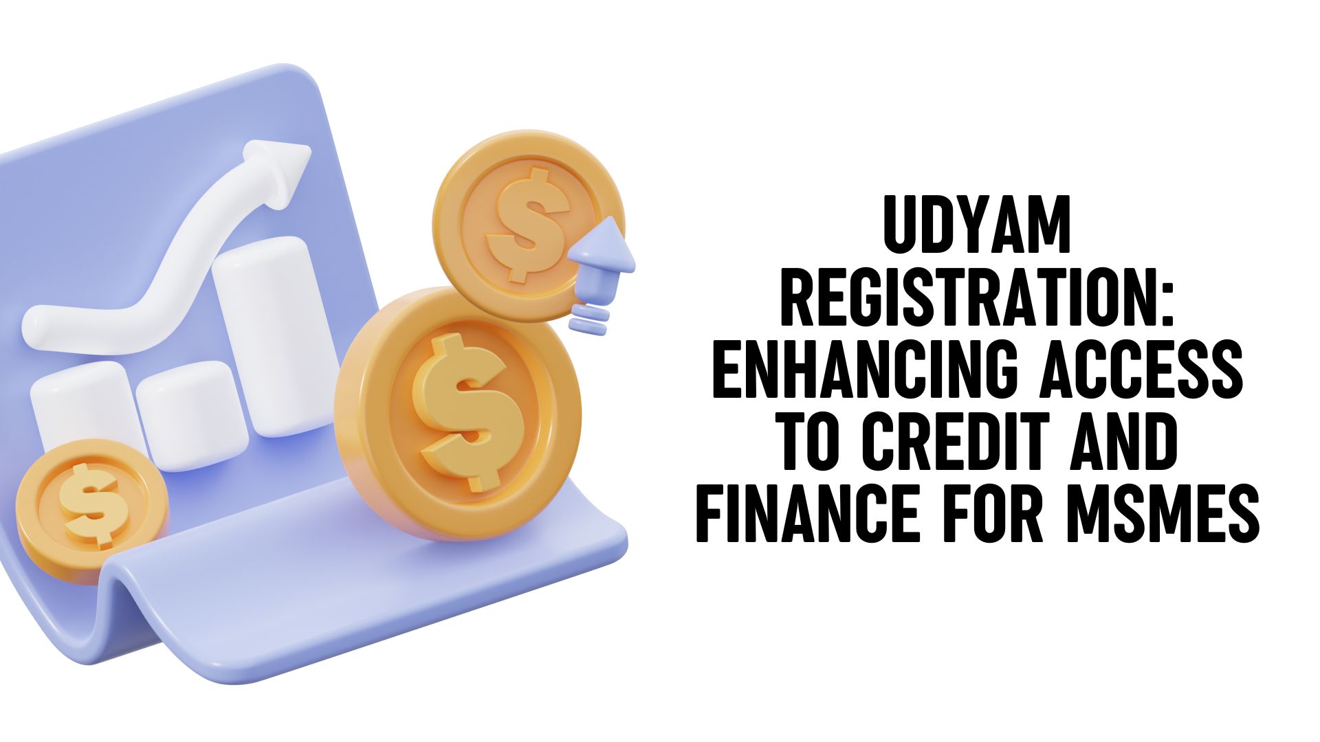 Udyam Registration Enhancing Access to Credit and Finance for MSMEs