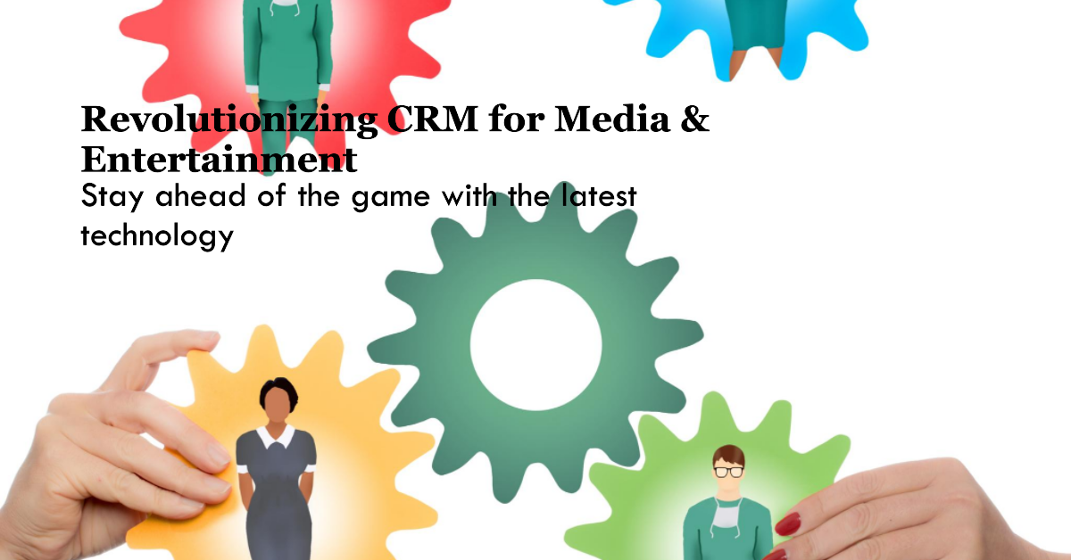 Advances in CRM for Media & Entertainment