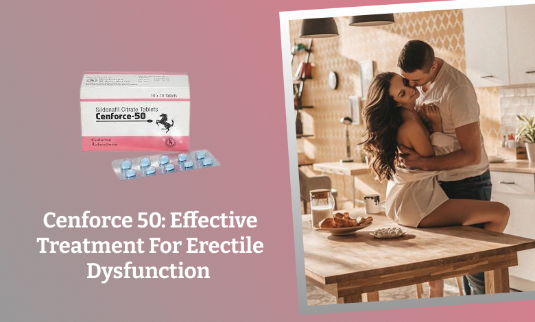 Cenforce 50: Effective Treatment For Erectile Dysfunction