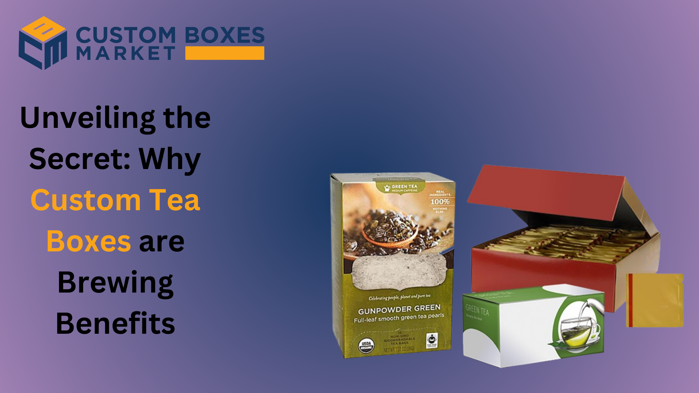 Unveiling the Secret: Why Custom Tea Boxes are Brewing Benefits