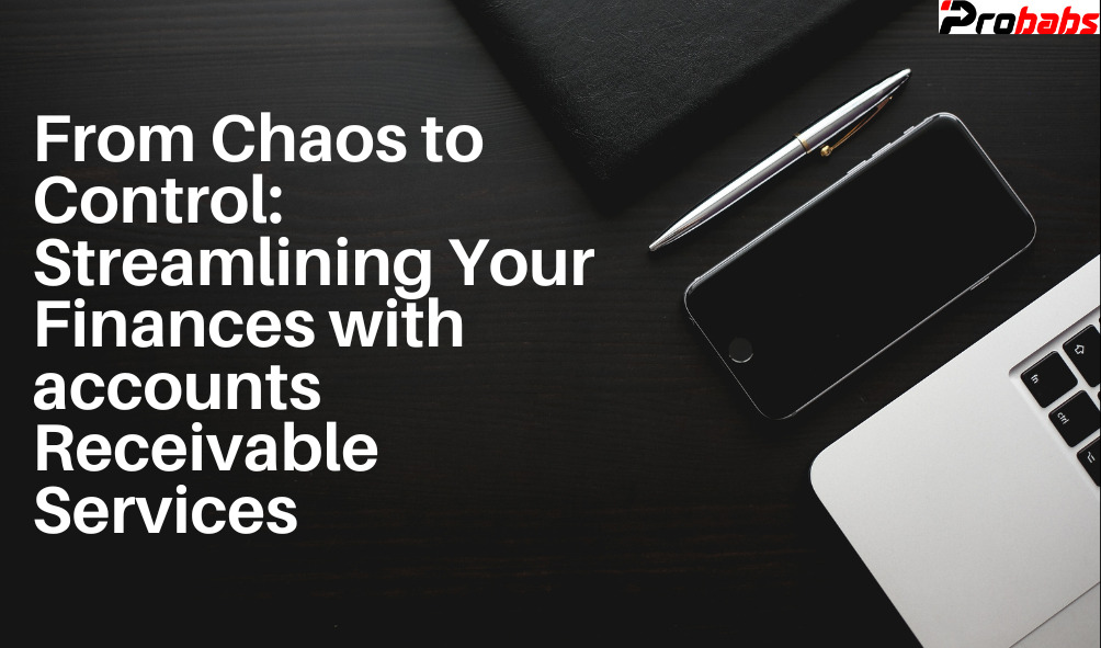 From Chaos to Control: Streamlining Your Finances with Accounts Receivable Services