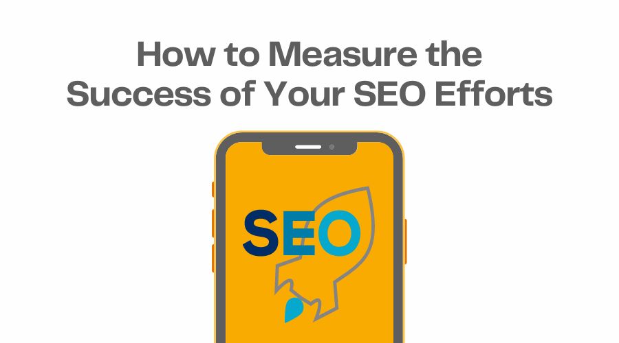 How to Measure the Success of Your SEO Efforts?