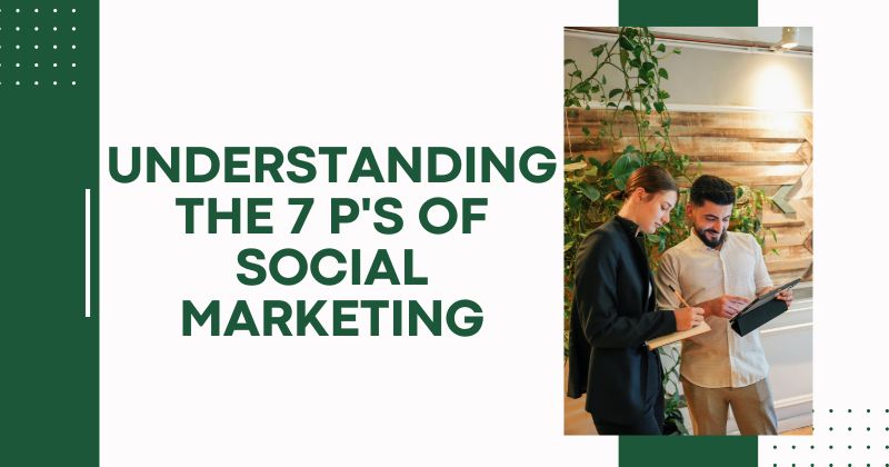 Understanding the 7 P's of Social Marketing