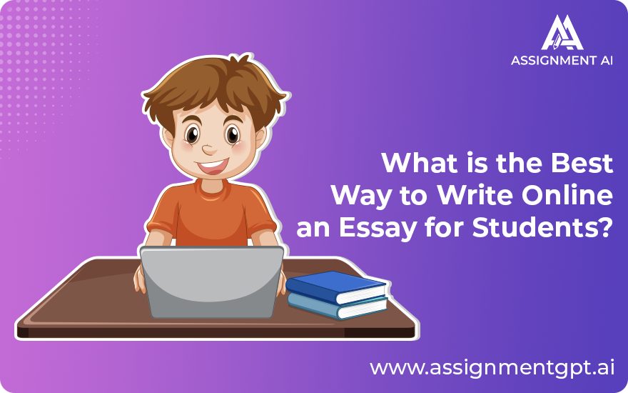 What is the Best Way to Write Online an Essay for Students? -Assignmentgpt.ai
