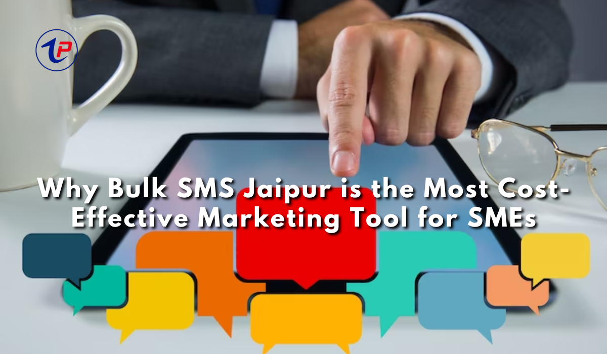 Why Bulk SMS Jaipur is the Most Cost-Effective Marketing Tool for SMEs