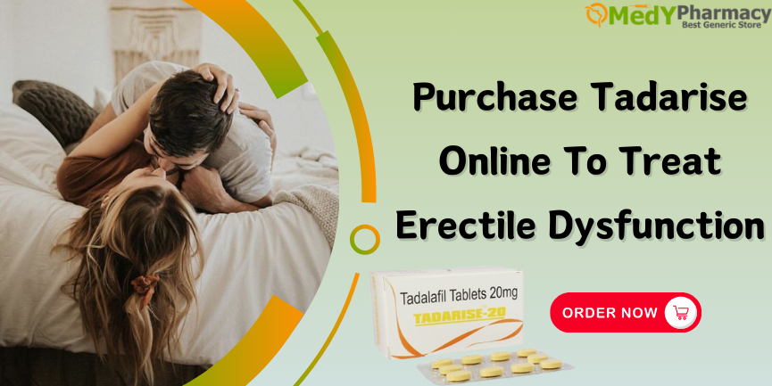Purchase Tadarise Online To Treat Erectile Dysfunction