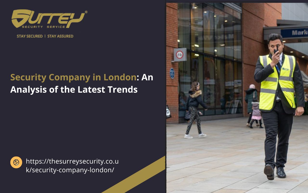 Security Company in London: An Analysis of the Latest Trends