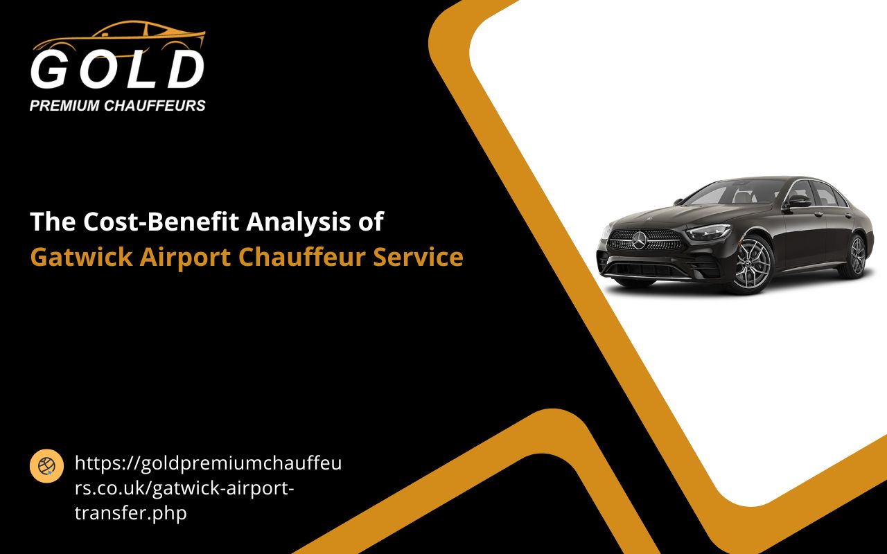 The Cost-Benefit Analysis of Gatwick Airport Chauffeur Service