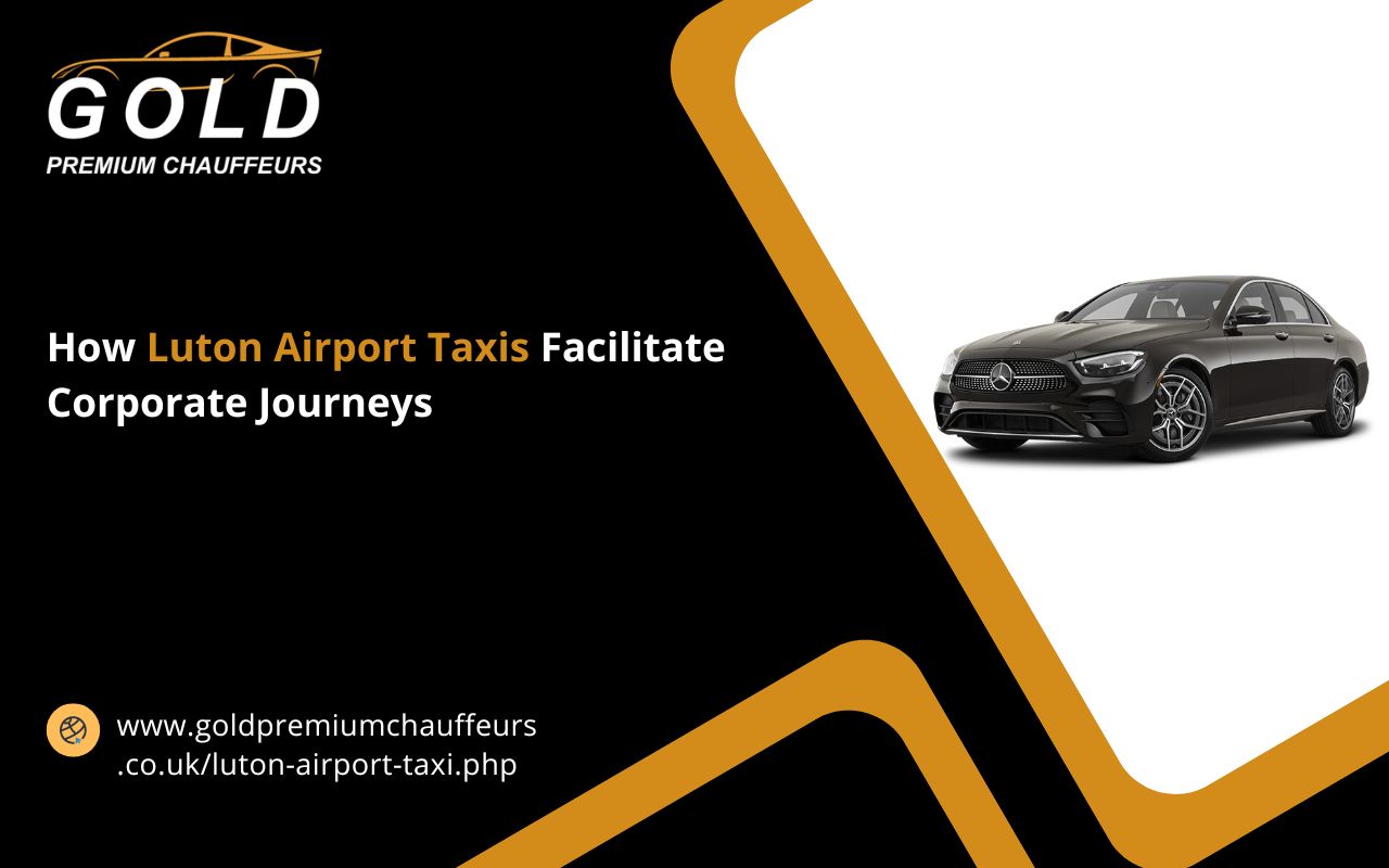How Luton Airport Taxis Facilitate Corporate Journeys
