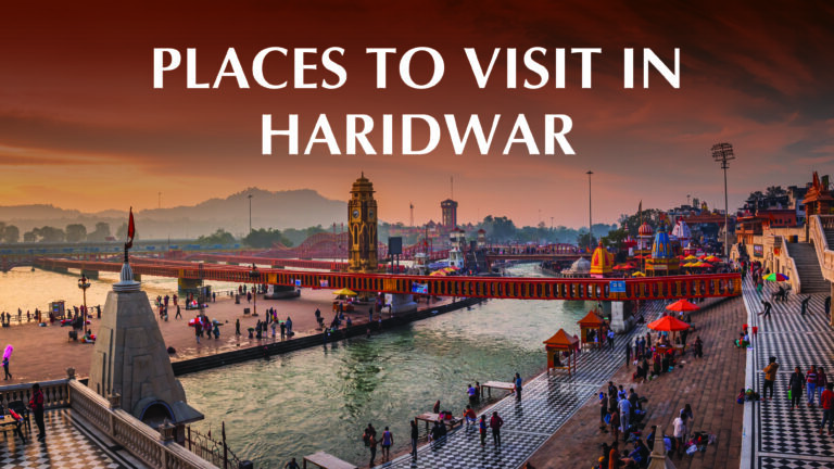 7 Places to Visit in Haridwar 2024