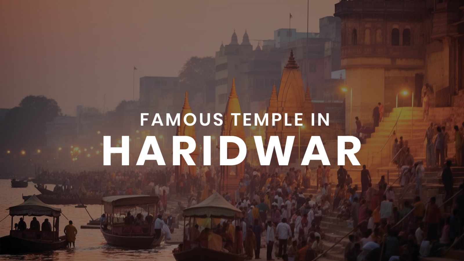 7 Best Temples In Haridwar 2024