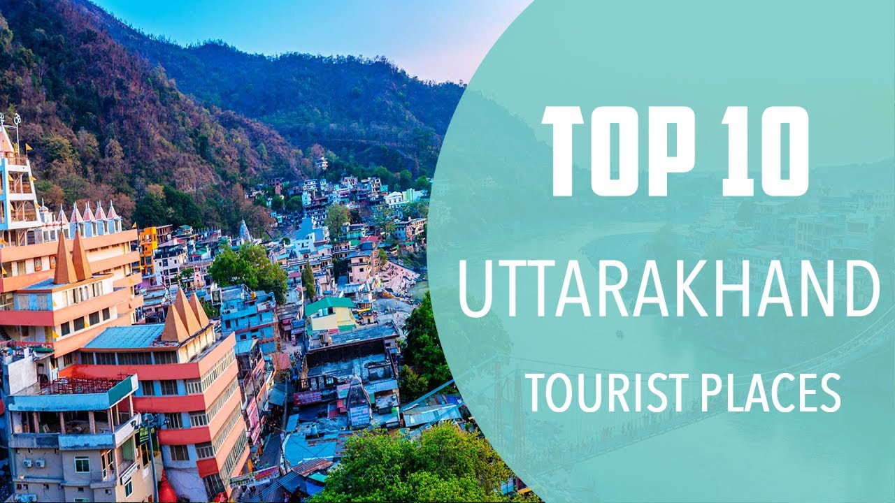 10 Must-See Places to Visit in Uttarakhand Journey